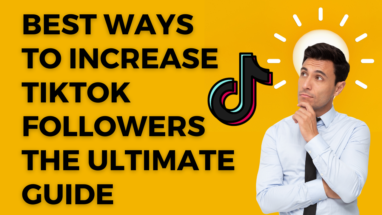 Best Ways to Increase TikTok Followers The Ultimate Guide