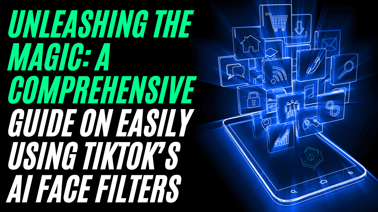 Unleashing the Magic A Comprehensive Guide on Easily Using TikTok’s AI Face Filters