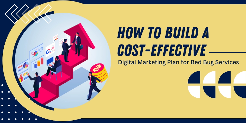 How to Build a Cost-Effective Digital Marketing Plan for Bed Bug Services